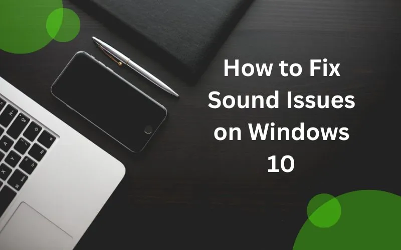 How to Fix Sound Issues on Windows 10
